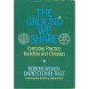 The Ground We Share: Everyday Practice, Buddhist and Christian - Robert Aitken, David Steindl-Rast, Nelson Foster