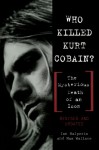 Who Killed Kurt Cobain? The Mysterious Death of an Icon - Ian Halperin, Max Wallace