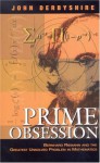 Prime Obsession: Bernhard Riemann and the Greatest Unsolved Problem in Mathematics - John Derbyshire