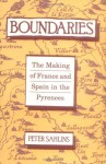 Boundaries: The Making of France and Spain in the Pyrenees - Peter Sahlins, University of California Press