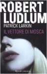 Il vettore di Mosca - Robert Ludlum, Patrick Larkin