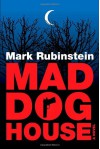 Mad Dog House - Mark Rubinstein