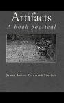 Artifacts: A Book Poetical - James Aaron Tecumseh Sinclair