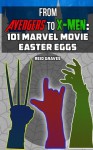 From Avengers to X-Men: 101 Marvel Movie Easter Eggs - Reid Graves