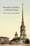 Personality and Place in Russian Culture: Essays in Memory of Lindsey Hughes - Simon Dixon