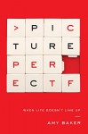 Picture Perfect: When Life Doesn't Line Up - Amy Baker