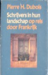 Schrijvers in hun landschap op reis door Frankrijk - Pierre H. Dubois