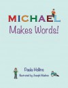 Michael Makes Words!: A Personalized World of Words Based on the Letters in the Name Michael, with Humorous Poems and Colorful Illustrations - Paula Hollins