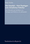 EDO Osterloh - Vom Theologen Zum Christlichen Politiker: Eine Fallstudie Zum Verhaltnis Von Theologie Und Politik Im 20. Jahrhundert - Peter Zocher