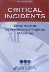 Critical Incidents: Ethical Issues in the Prevention and Treatment of Addiction - William L. White