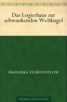 Das Logierhaus zur schwankenden Weltkugel (German Edition) - Franziska zu Reventlow