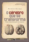 O Cérebro Que Se Transforma: Como a Neurociência Pode Curar as Pessoas - Norman Doidge, Ryta Vinagre