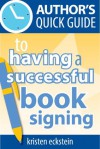 Author's Quick Guide to Having a Successful Book Signing - Kristen Eckstein