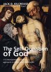 The Self-Donation of God: A Contemporary Lutheran approach to Christ and His Benefits - Jack D. Kilcrease, David P. Scaer