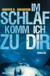 Im Schlaf komm ich zu dir: Thriller - Jennifer R. Johansson, Beate Brammertz