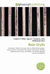 Bear Grylls - Agnes F. Vandome, John McBrewster, Sam B Miller II