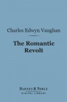 The Romantic Revolt - Charles Edwyn Vaughan