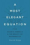 A Most Elegant Equation: Euler’s Formula and the Beauty of Mathematics - David Stipp