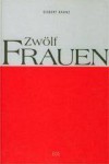 Biographien: Zwölf Frauen - Gisbert Kranz