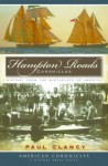 Hampton Roads (VA) Chronicles: History from the Birthplace of America (American Chronicles (History Press)) - Paul Clancy