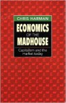 Economics of the Madhouse - Chris Harman