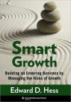 Smart Growth: Building an Enduring Business by Managing the Risks of Growth - Edward D. Hess