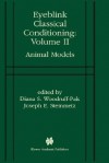 Eyeblink Classical Conditioning Volume 2: Animal Models - Diana S. Woodruff-Pak