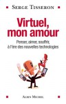 Virtuel, Mon Amour - Serge Tisseron