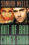 Out of Bad Comes Good (BWWM Interracial Romance) - Sondra Wells