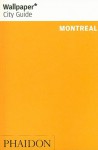 Wallpaper City Guide: Montreal (Phaidon Press) (Wallpaper City Guides (Phaidon Press)) - Wallpaper Magazine, Wallpaper Magazine