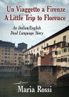 Un Viaggetto a Firenze / A Little Trip to Florence (An Italian/English Dual Language Story) (Italian Edition) - Maria Rossi