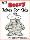 303 Scary Jokes for Kids: A Joke Book 3-Pack (Alien, Monster and Halloween Joke Books for Kids) - IP Grinning, IP Factly