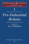 The Industrial Revolutions Volume 1: Pre-Industrial Britain - J. Chartres, E. Anthony Wrigley, R. A. Church