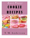 Easy Peasy Cookie Recipes - T.M. Anderson