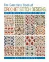 The Complete Book of Crochet Stitch Designs: 500 Classic & Original Patterns - Linda P. Schapper