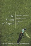 The Slums of Aspen: Immigrants vs. the Environment in America's Eden - Lisa Sun Park, David Naguib Pellow