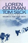 Tom Slick and the Search for the Yeti - Loren Coleman