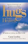 Hugs from Heaven: Embraced by the Savior GIFT: Sayings, Scriptures, and Stories from the Bible Re - Caron Loveless