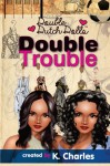 Double Trouble (Double Dutch Dolls) (Volume 2) - K. Charles