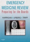 Emergency Medicine Review: Preparing for the Boards, Expert Consult - Richard A. Harrigan, Jacob Ufberg, Matthew Tripp