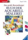 Das große Ravensburger Buch der Aquarellmalerei - Brian Bagnall, Ursula Bagnall, Astrid Hille