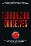 Terrorizing Ourselves: Why U.S. Counterterrorism Policy is Failing and How to Fix It - Jim Harper, Bejamin Friedman, Christopher Preble, Benjamin H. Friedman