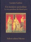 Un mestiere pericoloso. La vita quotidiana dei filosofi greci - Luciano Canfora