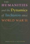 The Humanities and the Dynamics of Inclusion since World War II - David A. Hollinger