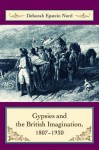 Gypsies & the British Imagination, 1807-1930 - Deborah Epstein Nord