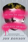 So You've Been Publicly Shamed - Jon Ronson