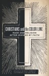 Christians and the Color Line: Race and Religion after Divided by Faith - J. Russell Hawkins, Phillip Luke Sinitiere