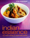 Indian Essence: The Fresh Tastes of India's New Cuisine - Atul Kochhar