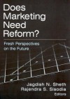 Does Marketing Need Reform?: Fresh Perspectives on the Future - Jagdish N. Sheth