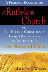 The Ruth-less Church vs.The Role of Christians in Israel's Redemption as Prophesied in the Book of Ruth - Matthew Wilson